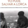 Yo pude salvar a Lorca. Edition en espagnol, Victor Amela