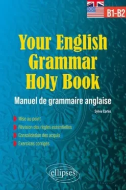 Your English Grammar Holy Book B1-B2. Manuel de grammaire anglaise avec exercices corrigés, Sylvie Cortès