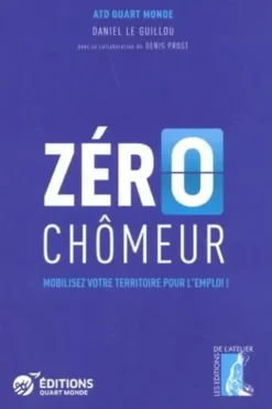 Zéro chômeur. Mobilisez votre territoire pour l'emploi !, ATD Quart Monde