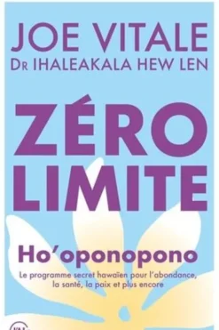 Zéro limite. Ho'oponopono : le programme secret hawaïen pour l'abondance, la santé, la paix et plus encore, Joe Vitale