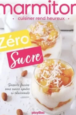 Zéro sucre. Desserts faciles sans sucres ajoutés ni édulcorants, Marmiton